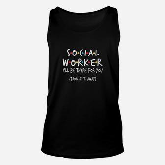 Social Worker I Will Be There For You Form 6ft Away Unisex Tank Top - Seseable