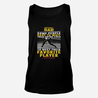 Softball Dad Some People Have To Wait Their Entire Lives To Meet Their Favorite Player Unisex Tank Top - Seseable