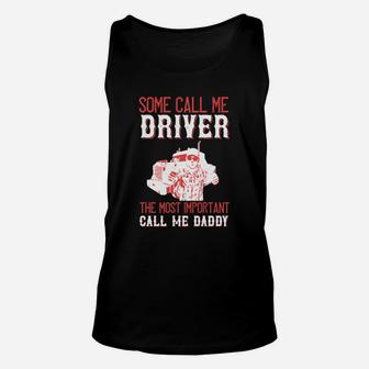 Some Call Me Driver The Most Important Call Me Daddy Unisex Tank Top - Seseable