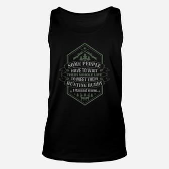 Some People Have To Wait Their Whole Life To Meet Their Hunting Buddy Unisex Tank Top - Seseable