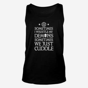 Sometimes I Wrestle My Demons Sometimes We Just Cuddle Unisex Tank Top | Seseable UK