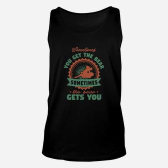 Sometimes You Get The Bear Sometimes The Bear Gets You Unisex Tank Top | Seseable FR
