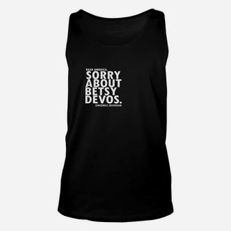 Sorry About Betsy Devos Political Michigan T Shirt Unisex Tank Top - Seseable