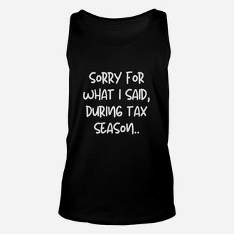 Sorry For What I Said, During Tax Season Funny Unisex Tank Top - Seseable