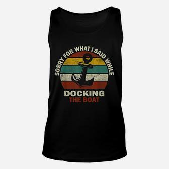 Sorry For What I Said While Docking The Boat Boating Gifts Unisex Tank Top - Seseable