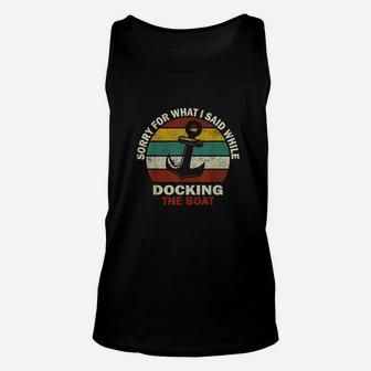 Sorry For What I Said While Docking The Boat Boating Gifts Unisex Tank Top - Seseable