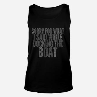Sorry For What I Said While Docking The Boat Unisex Tank Top - Seseable