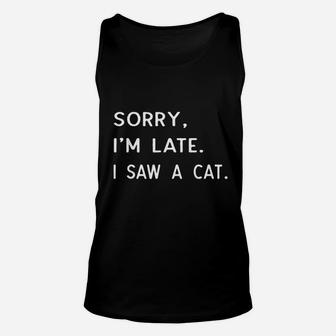 Sorry I Am Late I Saw A Cat Paw Funny Cat Owner Gift Unisex Tank Top - Seseable