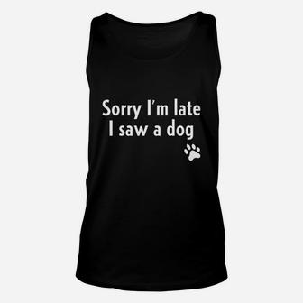 Sorry I Am Late I Saw A Dog Funny Dog Lover Unisex Tank Top - Seseable