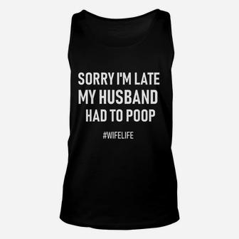 Sorry I Am Late My Husband Had To Wife Life Unisex Tank Top - Seseable