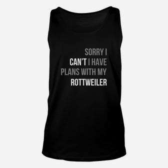 Sorry I Can't I Have Plans With My Rottweiler Funny Tshirt Unisex Tank Top - Seseable