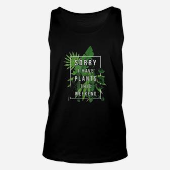 Sorry I Have Plants This Weekend Plant Lover Gardening Unisex Tank Top - Seseable
