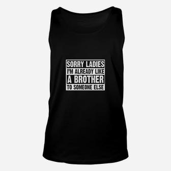 Sorry Ladies Im Already Like A Brother To Someone Else Unisex Tank Top - Seseable