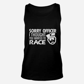 Sorry Officer I Thought You Wanted To Race Unisex Tank Top - Seseable