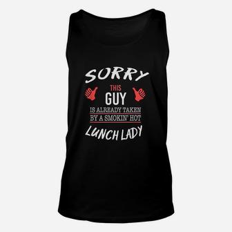 Sorry This Guy Is Taken By Hot Lunch Lady Funny Unisex Tank Top - Seseable