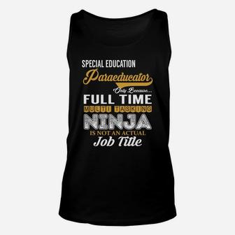 Special Education Paraeducator Only Because Full Time Multi Tasking Ninja Is Not An Actual Job Title Shirts Unisex Tank Top - Seseable