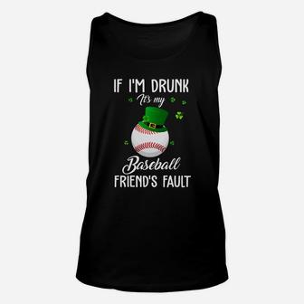 St Patricks Day Leprechaun Hat If I Am Drunk It Is My Baseball Friends Fault Sport Lovers Gift Unisex Tank Top - Seseable