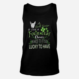 St Patricks Shamrock A Bull Terrier Is Like A Four Leaf Clever Hard To Find Lucky To Have Dog Lovers Gift Unisex Tank Top - Seseable