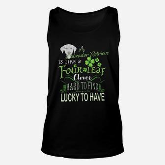 St Patricks Shamrock A Labrador Retriever Is Like A Four Leaf Clever Hard To Find Lucky To Have Dog Lovers Gift Unisex Tank Top - Seseable