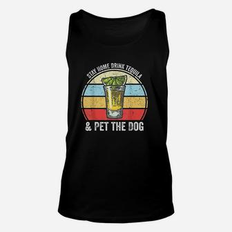 Stay Home Drink Tequila And Pet The Dog Funny Tequila Unisex Tank Top - Seseable