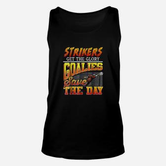 Strikers Get The Glory Goalies Save The Day Soccer Unisex Tank Top - Seseable