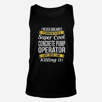 Super Cool Concrete Pump Operator Funny Gift Unisex Tank Top - Seseable