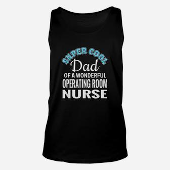 Super Cool Dad Of Operating Room Nurse Funny Gift Unisex Tank Top - Seseable