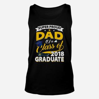 Super Proud Dad Of A 2018 Graduate Senior Shirt Father Gifts Unisex Tank Top - Seseable