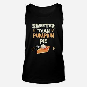 Sweeter Than Pumpkin Pie Cute Thanksgiving Theme Fall Lovers Unisex Tank Top - Seseable