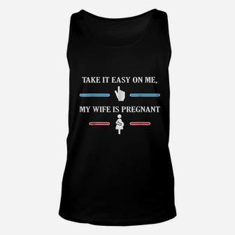 Take It Easy On Me My Wife Is Preg Fun For Husband Unisex Tank Top - Seseable