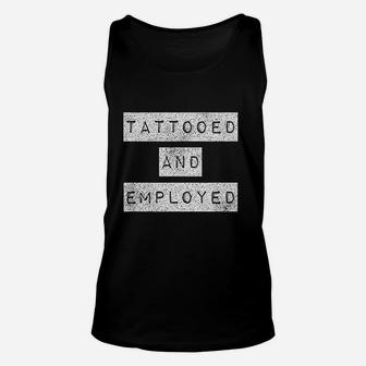 Tattooed And Employed Awesome Funny Proud Tattoo Unisex Tank Top - Seseable