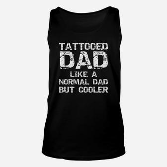 Tattooed Dad Like A Normal Dad But Cooler Shirt Tattoo Daddy Unisex Tank Top - Seseable