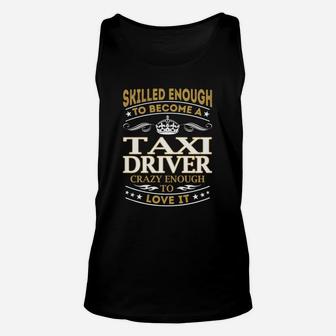 Taxi Driver - Crazy Enough To Love It - Job Shirt Unisex Tank Top - Seseable
