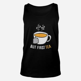 Tea Drinking Gift But First Tea Breakfast Tea Unisex Tank Top - Seseable