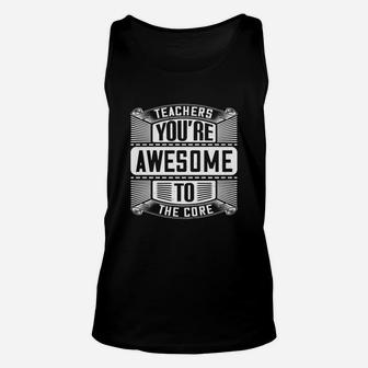 Teachers You re Awesome To The Core Unisex Tank Top - Seseable