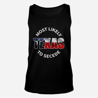 Texas Flag Most Likely To Secede Succeed Joke Unisex Tank Top - Seseable