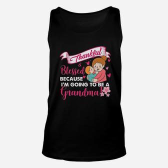 Thankful And Blessed Because I Am Going To Be A Grandma Unisex Tank Top - Seseable