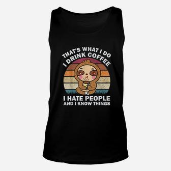 That's What I Do I Drink Coffee I Hate People Funny Sloth Unisex Tank Top - Seseable