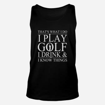 Thats What I Do I Play Golf I Drink And I Know Things Tshirt Unisex Tank Top - Seseable