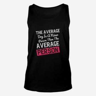 The Average Dog Is A Nicer Person Than The Average Person Unisex Tank Top - Seseable