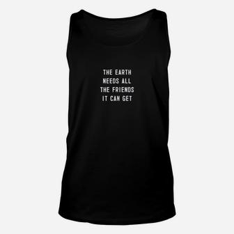 The Earth Needs All The Friends It Can Get Climate Change Unisex Tank Top - Seseable