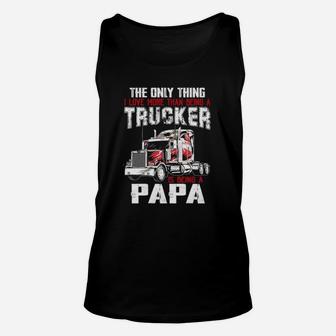 The Only Thing I Love More Than Being A Trucker Is Being A Grandpa Unisex Tank Top - Seseable