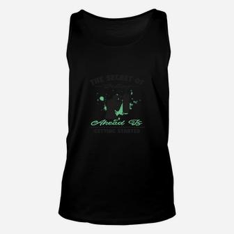 The Secret Of Getting Ahead Is Getting Started Unisex Tank Top - Seseable