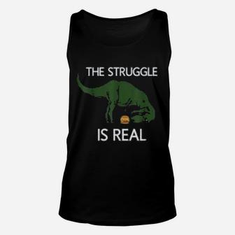 The Struggle Is Real Dinosaur Funny T Rex Unisex Tank Top - Seseable