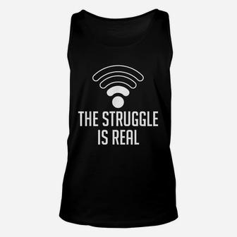 The Struggle Is Real Funny Wifi Connection Internet Unisex Tank Top - Seseable