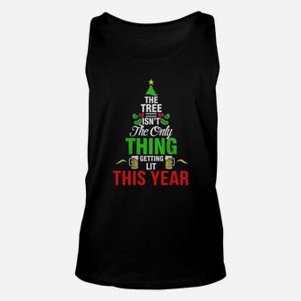 The Tree Isn't The Only Thing Getting Lit This Year T Shirt Unisex Tank Top - Seseable