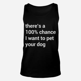 Theres A 100 Chance I Want To Pet Your Dog Meme Unisex Tank Top - Seseable