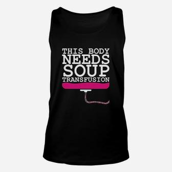 This Body Needs A Soup Transfusion Funny Gift Unisex Tank Top - Seseable
