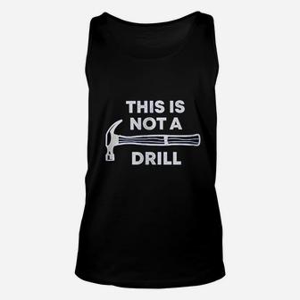 This Is Not A Drill Funny Sarcastic Father Dad Joke Unisex Tank Top - Seseable
