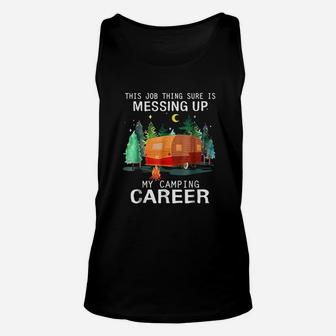 This Job Thing Sure Is Messing Up My Camping Career Unisex Tank Top - Seseable